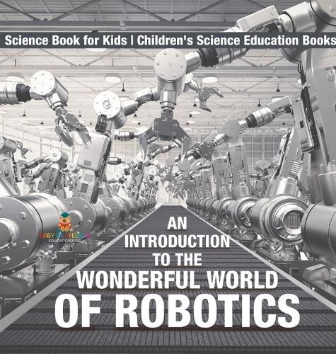 Cover image for An Introduction to the Wonderful World of Robotics - Science Book for Kids Children's Science Education Books