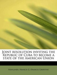 Cover image for Joint Resolution Inviting the Republic of Cuba to Become a State of the American Union