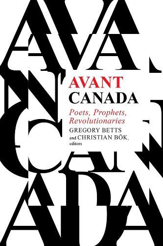 Cover image for Avant Canada: Poets, Prophets, Revolutionaries