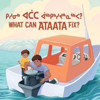 Cover image for What Can Ataata Fix?: Bilingual Inuktitut and English Edition