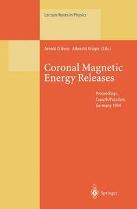 Cover image for Coronal Magnetic Energy Releases: Proceedings of the CESRA Workshop Held in Caputh/Potsdam, Germany 16-20 May 1994