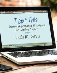 Cover image for I Got This: Student Appreciation Techniques for Handling Conflict: Grade 6