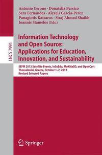 Cover image for Information Technology and Open Source: Applications for Education, Innovation, and Sustainability: SEFM 2012 Satellite Events, InSuEdu, MoKMaSD, and OpenCert Thessaloniki, Greece, October 1-2, 2012 Revised Selected Papers