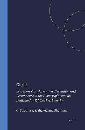 Gilgul: Essays on Transformation, Revolution and Permanence in the History of Religions, Dedicated to R.J. Zwi Werblowsky