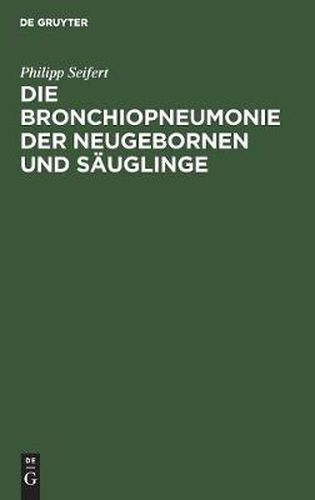 Cover image for Die Bronchiopneumonie der Neugebornen und Sauglinge