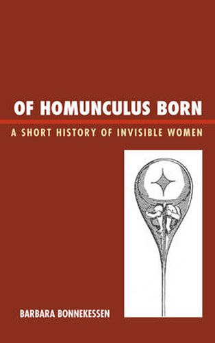 Cover image for Of Homunculus Born: A Short History of Invisible Women