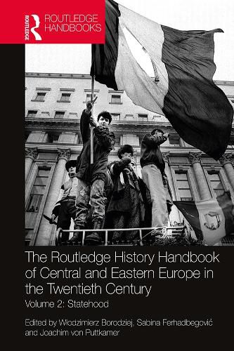 Cover image for The Routledge History Handbook of Central and Eastern Europe in the Twentieth Century: Volume 2: Statehood