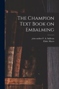 Cover image for The Champion Text Book on Embalming