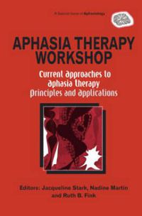 Cover image for Aphasia Therapy Workshop: Current Approaches to Aphasia Therapy - Principles and Applications: A Special Issue of Aphasiology