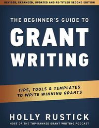 Cover image for The Beginner's Guide to Grant Writing: Tips, Tools, & Templates to Write Winning Grants