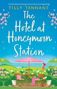 Cover image for The Hotel at Honeymoon Station: A totally heartwarming romance about new beginnings