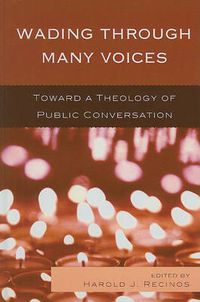 Cover image for Wading Through Many Voices: Toward a Theology of Public Conversation