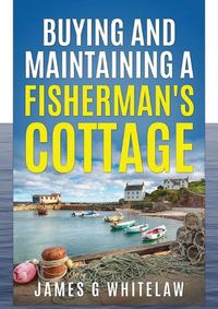 Cover image for Buying and Maintaining a Fishermans Cottage