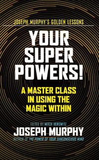 Cover image for Your Super Powers!: A Master Class in Using the Magic Within