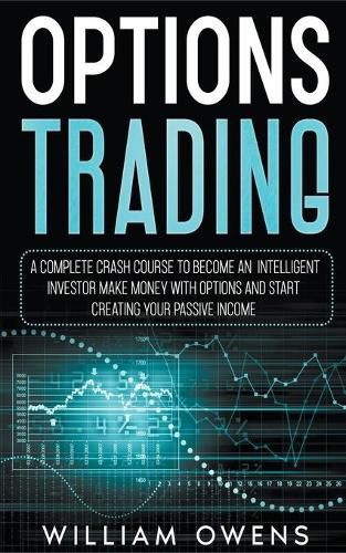 Cover image for Options Trading: A Complete Crash Course to Become an Intelligent Investor - Make Money with Options and Start Creating Your Passive Income