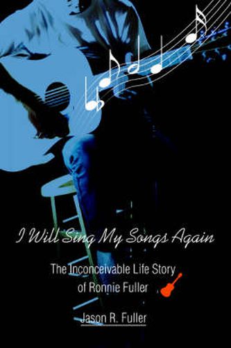 Cover image for I Will Sing My Songs Again: The Inconceivable Life Story of Ronnie Fuller