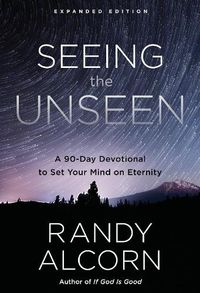 Cover image for Seeing the Unseen (Expanded Edition): A 90-Day Devotional to Set your Mind on Eternity