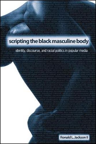 Cover image for Scripting the Black Masculine Body: Identity, Discourse, and Racial Politics in Popular Media