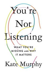 Cover image for You're Not Listening: What You're Missing and Why It Matters