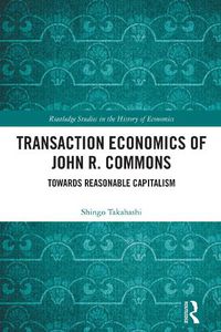 Cover image for Transaction Economics of John R. Commons