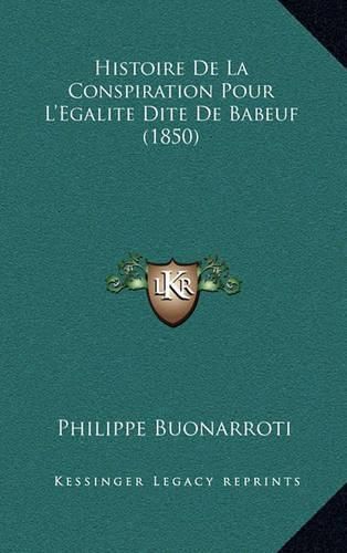 Histoire de La Conspiration Pour L'Egalite Dite de Babeuf (1850)