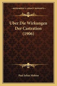 Cover image for Uber Die Wirkungen Der Castration (1906)