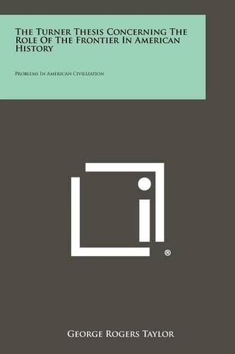 Cover image for The Turner Thesis Concerning the Role of the Frontier in American History: Problems in American Civilization