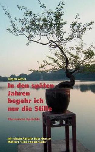 Cover image for In den spaten Jahren begehr ich nur die Stille: Klassische chinesische Gedichte