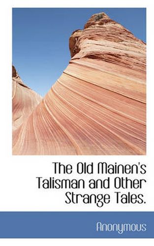 Cover image for The Old Mainen's Talisman and Other Strange Tales.