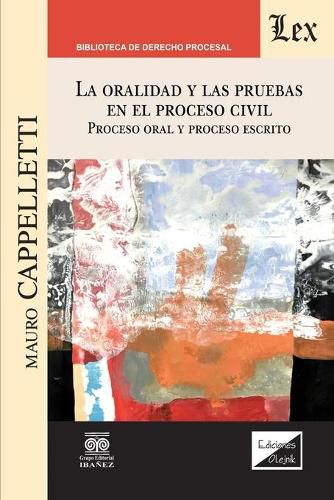 Cover image for La Oralidad Y Las Pruebas En El Proceso Civil. Proceso Oral Y Proceso Escrito