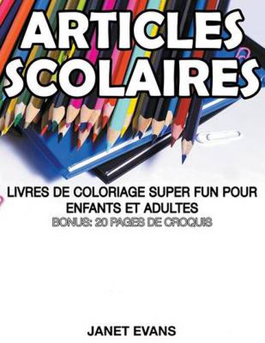 Articles Scolaires: Livres De Coloriage Super Fun Pour Enfants Et Adultes (Bonus: 20 Pages de Croquis)