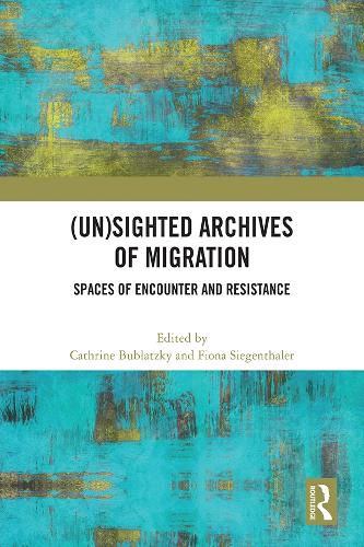 Cover image for (Un)sighted Archives of Migration: Spaces of Encounter and Resistance