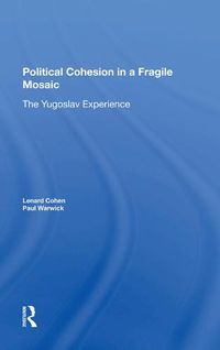 Cover image for Political Cohesion in a Fragile Mosaic: The Yugoslav Experience