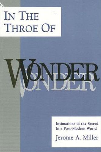 Cover image for In the Throe of Wonder: Intimations of the Sacred in a Post-Modern World