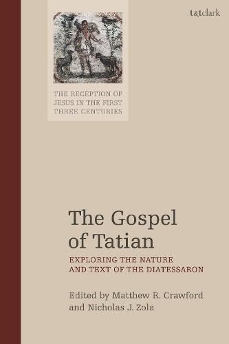 Cover image for The Gospel of Tatian: Exploring the Nature and Text of the Diatessaron