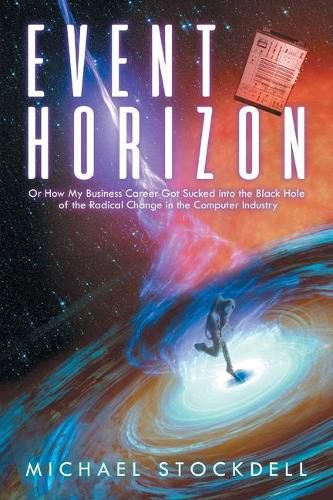 Cover image for Event Horizon: Or How My Business Career Got Sucked into the Black Hole of the Radical Change in the Computer Industry