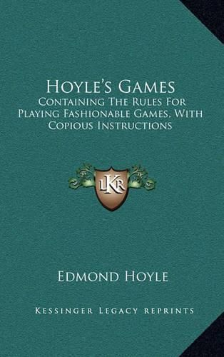 Hoyle's Games: Containing the Rules for Playing Fashionable Games, with Copious Instructions