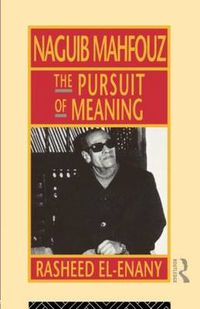 Cover image for Naguib Mahfouz: The Pursuit of Meaning