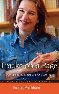 Cover image for Tracks on a Page: Louise Erdrich, Her Life and Works
