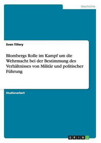 Cover image for Blombergs Rolle im Kampf um die Wehrmacht bei der Bestimmung des Verhaltnisses von Militar und politischer Fuhrung