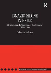 Cover image for Ignazio Silone in Exile: Writing and Antifascism in Switzerland 1929-1944