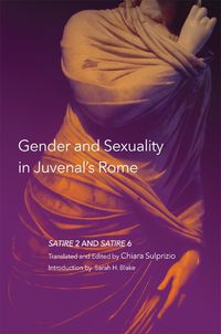 Cover image for Gender and Sexuality in Juvenal's Rome: Satire 2 and Satire 6