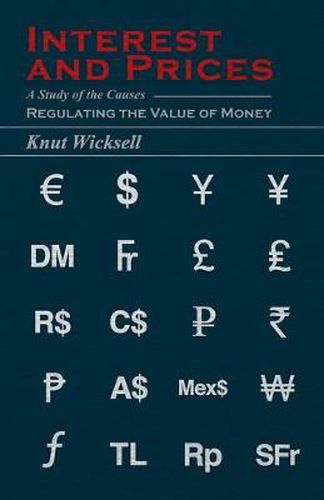 Cover image for Interest and Prices - A Study of the Causes Regulating the Value of Money