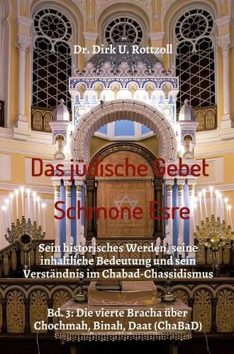 Cover image for Das judische Gebet (Schmone Esre): Sein historisches Werden, seine inhaltliche Bedeutung und sein Verstandnis im Chabad-Chassidismus. Bd. 3: Die vierte Bracha uber Chochmah, Binah, Daat (ChaBaD)