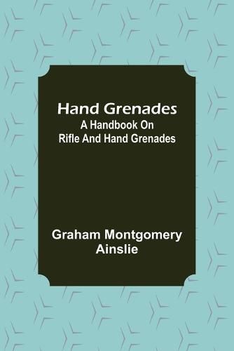 Cover image for Hand Grenades: A Handbook on Rifle and Hand Grenades