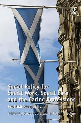 Cover image for Social Policy for Social Work, Social Care and the Caring Professions: Scottish Perspectives