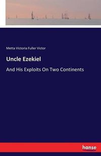 Cover image for Uncle Ezekiel: And His Exploits On Two Continents