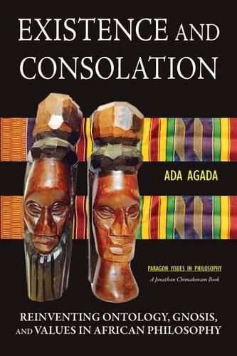 Cover image for Existence and Consolation: Reinventing Ontology, Gnosis and Values in African Philosophy