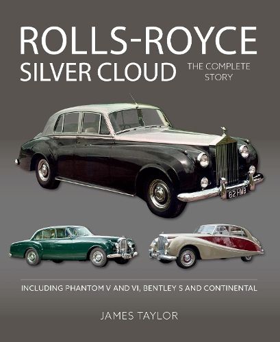 Cover image for Rolls-Royce Silver Cloud - The Complete Story: Including Phantom V and VI, Bentley S and Continental