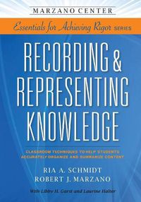 Cover image for Recording & Representing Knowledge: Classroom Techniques to Help Students Accurately Organize and Summarize Content